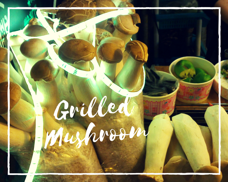 Grilled Mushroom, TOP NIGHT MARKETS, TEAM UY TRAVELS
